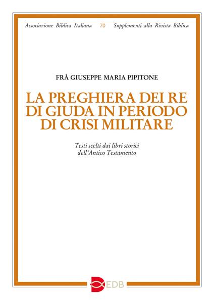 La preghiera dei re di Giuda in periodo di crisi militare. Testi scelti dai libri storici dell’Antico Testamento - Giuseppe Pipitone - copertina
