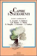 Capire i sacramenti. Un'esperienza di catechesi degli adulti