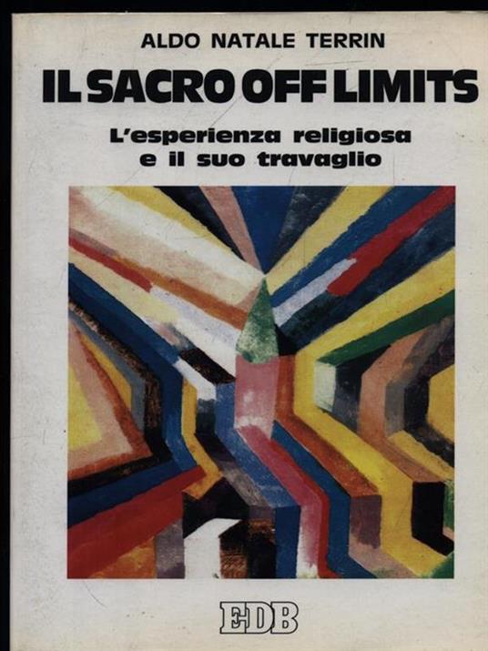 Il sacro off limits. L'esperienza religiosa e il suo travaglio antropologico - Aldo Natale Terrin - copertina