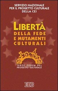 Libertà della fede e mutamenti culturali. 3º Forum del progetto culturale - copertina