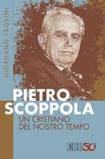 Pietro Scoppola. Un cristiano del nostro tempo