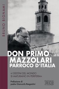 Don Primo Mazzolari, parroco d'Italia. «I destini del mondo si maturano in periferia» - Bruno Bignami - copertina
