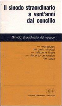 Il sinodo straordinario a vent'anni dal Concilio. Messaggio dei padri sinodali. Relazione finale. Discorso conclusivo del papa - copertina