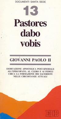 Pastores dabo vobis. Esortazione apostolica post-sinodale all'episcopato, al clero e ai fedeli circa la formazione dei sacerdoti nelle circostanze attuali - Giovanni Paolo II - copertina