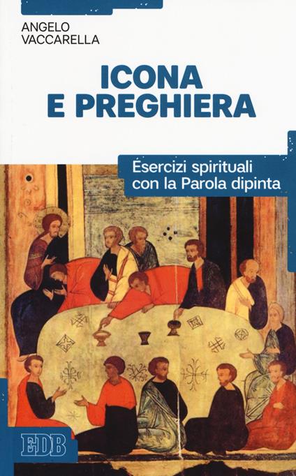 Icona e preghiera. Esercizi spirituali con la parola dipinta - Angelo Vaccarella - copertina