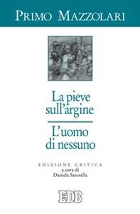 La pieve sull'argine. L'uomo di nessuno. Ediz. critica
