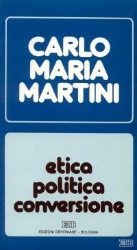 Etica, politica, conversione. Lettere, discorsi, interventi (1988) - Carlo Maria Martini - copertina