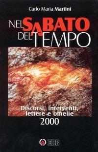 Nel sabato del tempo. Discorsi, interventi, lettere e omelie 2000 - Carlo Maria Martini - copertina