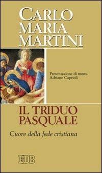 Il triduo pasquale. Cuore della fede cristiana - Carlo Maria Martini - copertina