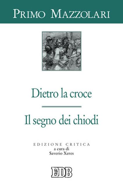 Dietro la croce. Il segno dei chiodi - Primo Mazzolari - copertina