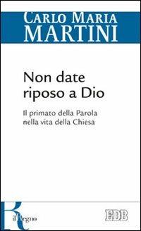 Non date riposo a Dio. Il primato della Parola nella vita della Chiesa - Carlo Maria Martini - copertina