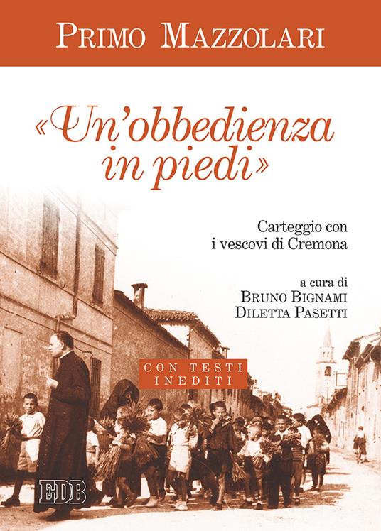 Un'«obbedienza in piedi». Carteggio con i vescovi di Cremona. Con testi inediti - Primo Mazzolari - copertina