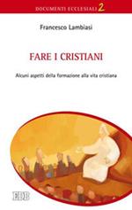 Fare i cristiani. Alcuni aspetti della formazione alla vita cristiana