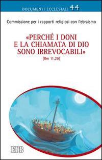 «Perché i doni e la chiamata di Dio sono irrevocabili» (Rm 11,29). Riflessioni su questioni teologiche attinenti alle relazioni cattolico-ebraiche - copertina