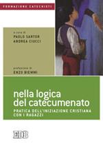 Nella logica del catecumenato. Pratica dell'iniziazione cristiana con i ragazzi