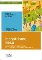 Incontriamo Gesù. Annuncio e catechesi in Italia alla luce degli orientamenti nazionali