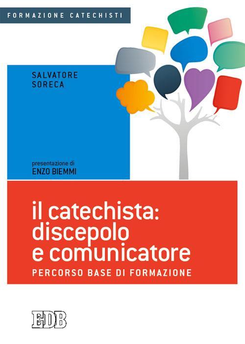 Il catechista: discepolo e comunicatore. Percorso base di formazione - Salvatore Soreca - copertina