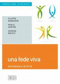 Una fede viva. Mistagogia in atto - Filippo Margheri,Paolo Sartor,Serena Noceti - copertina