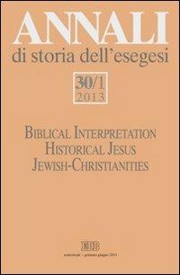 Annali di storia dell'esegesi (2013). Vol. 30/1: Biblical Interpretation. Historical Jesus. Jewish-Christianities - copertina