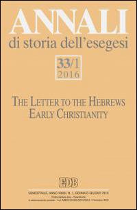 Annali di storia dell'esegesi (2016). Vol. 33/1: The letter to the Hebrews. Early Christianity - copertina