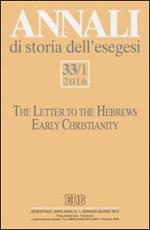 Annali di storia dell'esegesi. Vol. 33\1: letter to the Hebrews. Early Christianity, The.