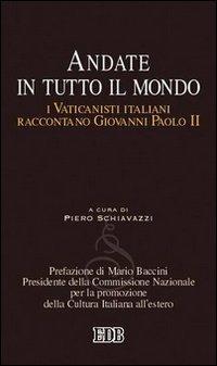 Andate in tutto il mondo. I Vaticanisti italiani raccontano Giovanni Paolo II - copertina