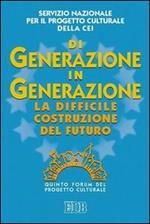 Di generazione in generazione. La difficile costruzione del futuro. Quinto Forum del progetto culturale