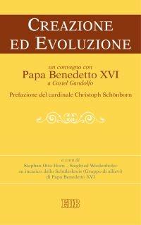 Creazione ed evoluzione. Un convegno con papa Benedetto XVI a Castel Gandolfo - copertina