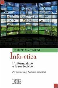 Info-etica. L'informazione e le sue logiche - Fabrizio Mastrofini - copertina
