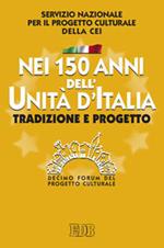 Nei 150 anni dell'Unità d'Italia. Tradizione e progetto. X Forum del Progetto Culturale
