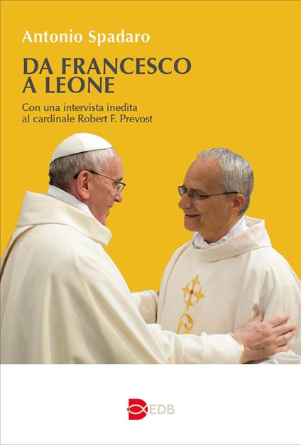 Da Francesco a Leone - Antonio Spadaro,Robert Francis Prevost - copertina