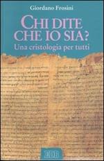 Chi dite che io sia? Una cristologia per tutti