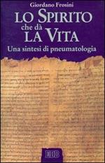 Lo spirito che dà la vita. Una sintesi di pneumatologia