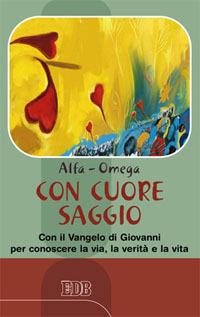 Con cuore saggio. Con il Vangelo di Giovanni per conoscere la via, la verità e la vita - copertina