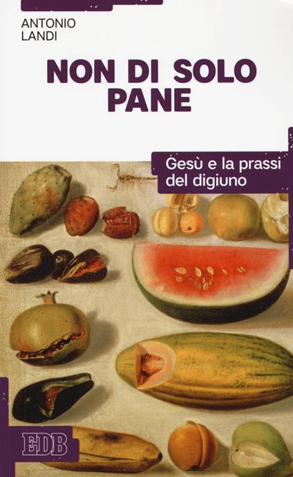 Non di solo pane. Gesù e la prassi del digiuno - Antonio Landi - copertina