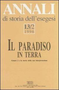 Annali di storia dell'esegesi. Il paradiso in terra. Genesi 2 e la storia della sua interpretazione. Vol. 13/2: 1996 - copertina