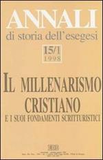 Annali di storia dell'esegesi. Il millenarismo cristiano e i suoi fondamenti scritturistici. Vol. 15\1: 1998.