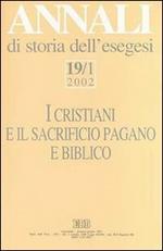Annali di storia dell'esegesi. I cristiani e il sacrificio pagano e biblico. Vol. 19\1: 2002.
