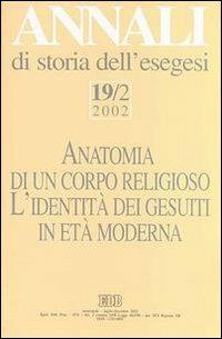 Annali di storia dell'esegesi. Anatomia di un corpo religioso. L'identità dei Gesuiti in età moderna. Vol. 19/2: 2002 - copertina