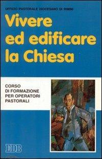Vivere ed edificare la Chiesa. Corso di formazione per operatori pastorali - copertina