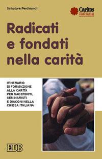 Radicati e fondati nella carità. Itinerario di formazione alla carità per sacerdoti, seminaristi e diaconi nella Chiesa italiana - Salvatore Ferdinandi - copertina