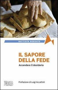 Il sapore della fede. Accendere il desiderio - Battista Borsato - copertina