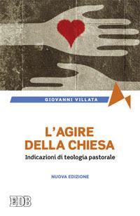 L'agire della Chiesa. Indicazioni di teologia pastorale - Giovanni Villata - copertina