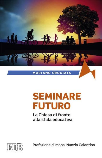 Seminare il futuro. La Chiesa di fronte alla sfida educativa - Mariano Crociata - copertina