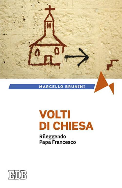 Volti di Chiesa. Rileggendo papa Francesco - Marcello Brunini - copertina
