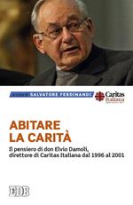 Abitare la carità. Il pensiero di don Elvio Damoli, direttore di Caritas Italiana dal 1996 al 2001