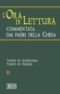 L'ora di lettura commentata dai Padri della Chiesa. Vol. 2: Tempo di Quaresima, tempo di Pasqua - copertina