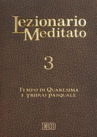 Lezionario meditato. Vol. 3: Quaresima. Triduo pasquale. - copertina