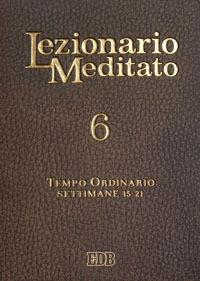 Lezionario meditato. Nuova ediz.. Vol. 6: Tempo ordinario (settimane 15-21) - copertina