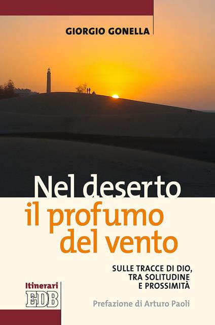 Nel deserto il profumo del vento. Sulle tracce di Dio, tra solitudine e prossimità - Giorgio Gonella - copertina